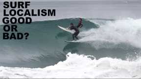 Is surf LOCALISM good or bad?