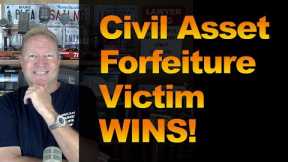 Civil Asset Forfeiture Victim WINS!