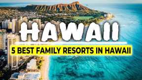5 Best Family Resorts in Hawaii