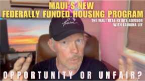 Ep17 - Maui's New Federally Funded Housing Program... Opportunity or Unfair?