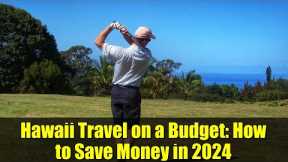 Hawaii Travel on a Budget: How to Save Money in 2024 | Smart Tips for Affordable Vacations