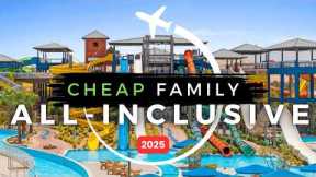 Top Best AFFORDABLE All-Inclusive Family Resorts in 2025