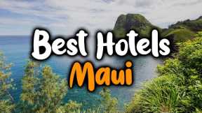 Best Hotels In Maui, Hawaii - For Families, Couples, Work Trips, Luxury & Budget
