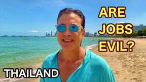 Are Jobs Evil?  Is Work Pointless?  Pattaya Thailand Travel.  Expat Retired Minimalist 