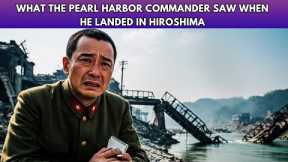 What The Pearl Harbor Commander Saw When He Landed In Hiroshima