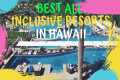 Best All Inclusive Resorts In Hawaii