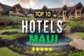 Top 10 Best Hotels in Maui | Travel