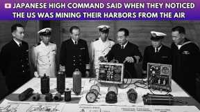 What Japanese High Command Said When They Noticed The US Was Mining Their Harbors From The Air