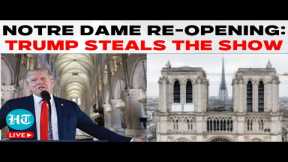 Notre Dame Re-Opening Ceremony LIVE: Trump Returns to World Stage at Notre-Dame Re-Opening In Paris
