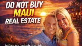 Before You Buy Real Estate on Maui — Watch This