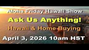 Aloha Friday Hawaii Real Estate Show -LIVE- 4/3/26