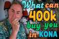 WHAT CAN $400K BUY In KONA Hawaii |