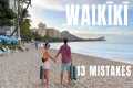 WAIKIKI TRAVEL TIPS:  13 Mistakes to