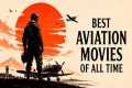 20 Aviation Masterpieces You Need to