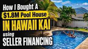 How I Bought A $1.8M POOL HOUSE In HAWAII KAI using SELLER FINANCING